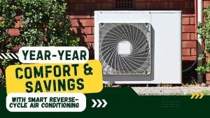Beyond Bills - Unlock Year-Year Comfort & Savings with Smart Reverse-Cycle Air Conditioning